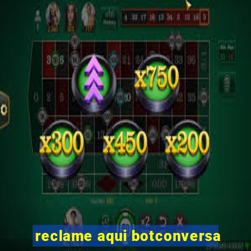 reclame aqui botconversa